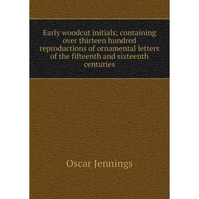 Книга Early woodcut initials; containing over thirteen hundred reproductions of ornamental letters of the fifteenth and sixteenth centuries. Oscar Jen
Книга Early woodcut initials; containing over thirteen hundred reproductions of ornamental letters of the fifteenth and sixteenth centuries. Oscar Jen