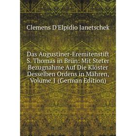 Книга Das Augustiner-Eremitenstift S. Thomas in Brün: Mit Steter Bezugnahme Auf Die Klöster Desselben Ordens in Mähren, Volume 1 (German Edition)
Книга Das Augustiner-Eremitenstift S. Thomas in Brün: Mit Steter Bezugnahme Auf Die Klöster Desselben Ordens in Mähren, Volume 1 (German Edition)