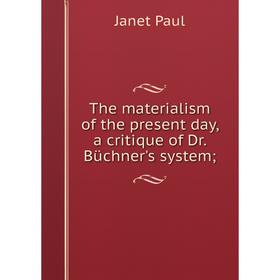 Книга The materialism of the present day, a critique of Dr. Büchner's system;. Janet Paul
Книга The materialism of the present day, a critique of Dr. Büchner's system;. Janet Paul