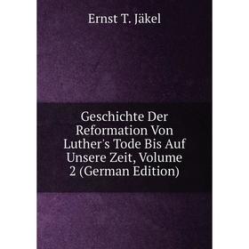 Книга Geschichte Der Reformation Von Luther's Tode Bis Auf Unsere Zeit, Volume 2 (German Edition). Ernst T. Jäkel
Книга Geschichte Der Reformation Von Luther's Tode Bis Auf Unsere Zeit, Volume 2 (German Edition). Ernst T. Jäkel