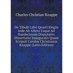 Книга De Tibulli Libri Quarti Elegiis Inde Ab Altera Usque Ad Duodecimam Disputatio
Книга De Tibulli Libri Quarti Elegiis Inde Ab Altera Usque Ad Duodecimam Disputatio