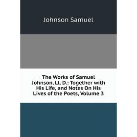 Книга The Works of Samuel Johnson, Ll. D.: Together with His Life, and Notes On His Lives of the Poets, Volume 3
Книга The Works of Samuel Johnson, Ll. D.: Together with His Life, and Notes On His Lives of the Poets, Volume 3