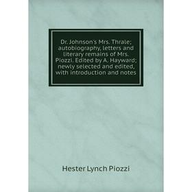 Книга Dr. Johnson's Mrs. Thrale; autobiography, letters and literary remains of Mrs. Piozzi. Edited by A. Hayward; newly selected and edited, with int
Книга Dr. Johnson's Mrs. Thrale; autobiography, letters and literary remains of Mrs. Piozzi. Edited by A. Hayward; newly selected and edited, with int