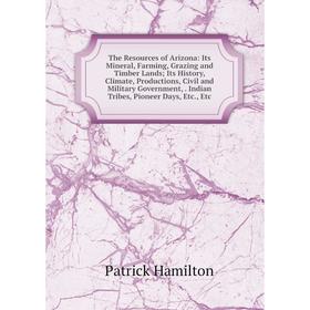 Книга The Resources of Arizona: Its Mineral, Farming, Grazing and Timber Lands; Its History, Climate, Productions, Civil and Military Government,. Ind
Книга The Resources of Arizona: Its Mineral, Farming, Grazing and Timber Lands; Its History, Climate, Productions, Civil and Military Government,. Ind