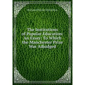 Книга The Institutions of Popular Education: An Essay: To Which the Manchester Prize War Adjudged
Книга The Institutions of Popular Education: An Essay: To Which the Manchester Prize War Adjudged