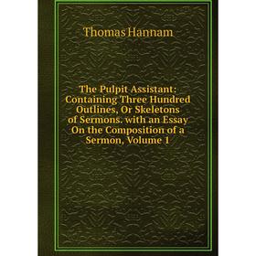 Книга The Pulpit Assistant: Containing Three Hundred Outlines, Or Skeletons of Sermons. with an Essay On the Composition of a Sermon, Volume 1
Книга The Pulpit Assistant: Containing Three Hundred Outlines, Or Skeletons of Sermons. with an Essay On the Composition of a Sermon, Volume 1