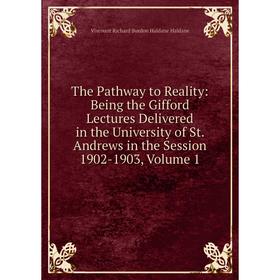 Книга The Pathway to Reality: Being the Gifford Lectures Delivered in the University of St. Andrews in the Session 1902-1903, Volume 1
Книга The Pathway to Reality: Being the Gifford Lectures Delivered in the University of St. Andrews in the Session 1902-1903, Volume 1