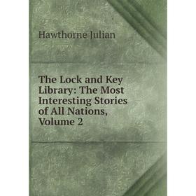 Книга The Lock and Key Library: The Most Interesting Stories of All Nations, Volume 2
Книга The Lock and Key Library: The Most Interesting Stories of All Nations, Volume 2