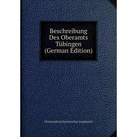 Книга Beschreibung Des Oberamts Tübingen (German Edition). Württemberg Statistisches Landesamt
Книга Beschreibung Des Oberamts Tübingen (German Edition). Württemberg Statistisches Landesamt