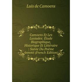 Книга Camoens Et Les Lusiades: Étude Biographique, Historique Et Littéraire : Suivie Du Poëme Annoté (French Edition). Luis de Camoens
Книга Camoens Et Les Lusiades: Étude Biographique, Historique Et Littéraire : Suivie Du Poëme Annoté (French Edition). Luis de Camoens