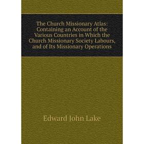 Книга The Church Missionary Atlas: Containing an Account of the Various Countries in Which the Church Missionary Society Labours, and of Its Missionar
Книга The Church Missionary Atlas: Containing an Account of the Various Countries in Which the Church Missionary Society Labours, and of Its Missionar
