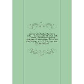 Книга Öesterreichischer Erbfolge-Krieg, 1740-1748: Nach Den Feld-Acten Und Anderen Authentischen Quellen Bearbeitet in Der Kriegsgeschichtlichen Abtei
Книга Öesterreichischer Erbfolge-Krieg, 1740-1748: Nach Den Feld-Acten Und Anderen Authentischen Quellen Bearbeitet in Der Kriegsgeschichtlichen Abtei