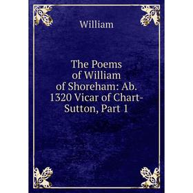 Книга The Poems of William of Shoreham: Ab. 1320 Vicar of Chart-Sutton, Part 1. William
Книга The Poems of William of Shoreham: Ab. 1320 Vicar of Chart-Sutton, Part 1. William