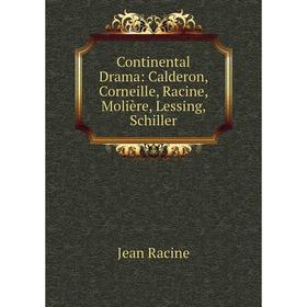 Книга Continental Drama: Calderon, Corneille, Racine, Molière, Lessing, Schiller. Jean Racine
Книга Continental Drama: Calderon, Corneille, Racine, Molière, Lessing, Schiller. Jean Racine