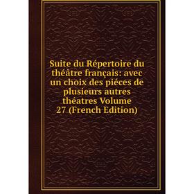 Книга Suite du Répertoire du théâtre français: avec un choix des piéces de plusieurs autres théatres Volume 27 (French Edition)
Книга Suite du Répertoire du théâtre français: avec un choix des piéces de plusieurs autres théatres Volume 27 (French Edition)