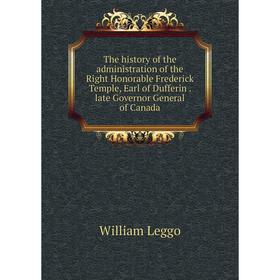 Книга The history of the administration of the Right Honorable Frederick Temple, Earl of Dufferin. late Governor General of Canada. William Leggo
Книга The history of the administration of the Right Honorable Frederick Temple, Earl of Dufferin. late Governor General of Canada. William Leggo