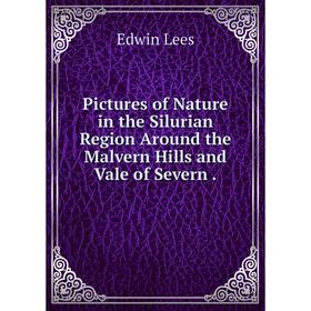 Книга Pictures of Nature in the Silurian Region Around the Malvern Hills and Vale of Severn . Edwin Lees
Книга Pictures of Nature in the Silurian Region Around the Malvern Hills and Vale of Severn . Edwin Lees