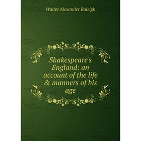 Книга Shakespeare's England: an account of the life & manners of his age. Walter Alexander Raleigh
Книга Shakespeare's England: an account of the life & manners of his age. Walter Alexander Raleigh