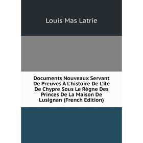 Книга Documents Nouveaux Servant De Preuves À L'histoire De L'île De Chypre Sous Le Règne Des Princes De La Maison De Lusignan (French Edition)
Книга Documents Nouveaux Servant De Preuves À L'histoire De L'île De Chypre Sous Le Règne Des Princes De La Maison De Lusignan (French Edition)