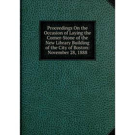 Книга Proceedings On the Occasion of Laying the Corner-Stone of the New Library Building of the City of Boston
Книга Proceedings On the Occasion of Laying the Corner-Stone of the New Library Building of the City of Boston