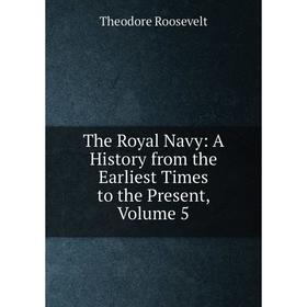 Книга The Royal Navy: A History from the Earliest Times to the Present. Volume 5. Theodore Roosevelt
Книга The Royal Navy: A History from the Earliest Times to the Present. Volume 5. Theodore Roosevelt