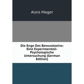 Книга Die Enge Des Bewusstseins: Eine Experimentell-Psychologische Untersuchung (German Edition). Alois Mager
Книга Die Enge Des Bewusstseins: Eine Experimentell-Psychologische Untersuchung (German Edition). Alois Mager