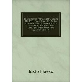 Книга Los Primeros Patriotas Orientales De 1811: Expontaneidad De La Insurrección Oriental Contra La España En La Guerra De La Independencia Americana
Книга Los Primeros Patriotas Orientales De 1811: Expontaneidad De La Insurrección Oriental Contra La España En La Guerra De La Independencia Americana