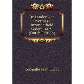 Книга De Landen Van Overmaze Inzonderheid Sedert 1662. (Dutch Edition). Corneille Jean Luzac
Книга De Landen Van Overmaze Inzonderheid Sedert 1662. (Dutch Edition). Corneille Jean Luzac