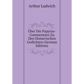 Книга Über Die Papyrus-Commentare Zu Den Homerischen Gedichten (German Edition). Arthur Ludwich
Книга Über Die Papyrus-Commentare Zu Den Homerischen Gedichten (German Edition). Arthur Ludwich