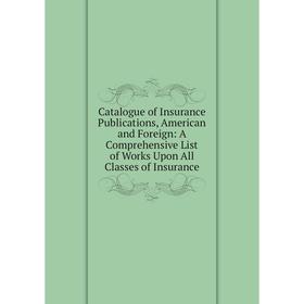 Книга Catalogue of Insurance Publications, American and Foreign: A Comprehensive List of Works Upon All Classes of Insurance
Книга Catalogue of Insurance Publications, American and Foreign: A Comprehensive List of Works Upon All Classes of Insurance