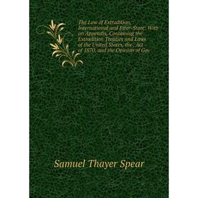 Книга The Law of Extradition, International and Inter-State: With an Appendix, Containing the Extradition Treaties and Laws of the United States, the.
Книга The Law of Extradition, International and Inter-State: With an Appendix, Containing the Extradition Treaties and Laws of the United States, the.