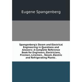 Книга Spangenberg's Steam and Electrical Engineering in Questions and Answers: A Complete Reference Book for Engineers, Electricians, Firemen, Linemen
Книга Spangenberg's Steam and Electrical Engineering in Questions and Answers: A Complete Reference Book for Engineers, Electricians, Firemen, Linemen
