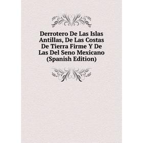 Книга Derrotero De Las Islas Antillas, De Las Costas De Tierra Firme Y De Las Del Seno Mexicano (Spanish Edition)
Книга Derrotero De Las Islas Antillas, De Las Costas De Tierra Firme Y De Las Del Seno Mexicano (Spanish Edition)