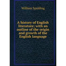 Книга A history of English literature; with an outline of the origin and growth of the English language
Книга A history of English literature; with an outline of the origin and growth of the English language