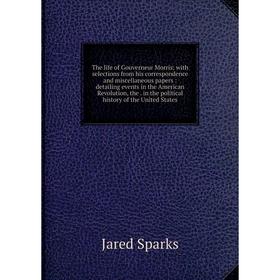 Книга The life of Gouverneur Morris: with selections from his correspondence and miscellaneous papers: detailing events in the American Revolution, th
Книга The life of Gouverneur Morris: with selections from his correspondence and miscellaneous papers: detailing events in the American Revolution, th