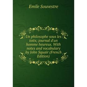 Книга Un philosophe sous les toits; journal d'un homme heureux. With notes and vocabulary by John Squair (French Edition)
Книга Un philosophe sous les toits; journal d'un homme heureux. With notes and vocabulary by John Squair (French Edition)