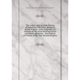 Книга The public and private history of Napoleon the third, Emperor of the French: with biographical notices of his most distinguished ministers, gene
Книга The public and private history of Napoleon the third, Emperor of the French: with biographical notices of his most distinguished ministers, gene
