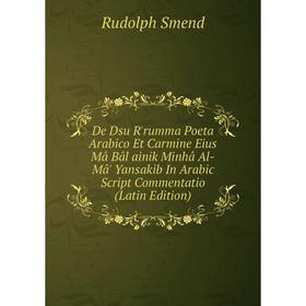 Книга De Dsu R'rumma Poeta Arabico Et Carmine Eius Mâ Bâl ainik Minhâ Al-Mâ' Yansakib In Arabic Script Commentatio (Latin Edition)
Книга De Dsu R'rumma Poeta Arabico Et Carmine Eius Mâ Bâl ainik Minhâ Al-Mâ' Yansakib In Arabic Script Commentatio (Latin Edition)