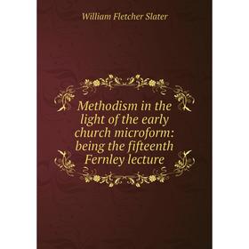 Книга Methodism in the light of the early church microform: being the fifteenth Fernley lecture
Книга Methodism in the light of the early church microform: being the fifteenth Fernley lecture