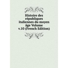 Книга Histoire des républiques italiennes du moyen âge Volume v.10 (French Edition)
Книга Histoire des républiques italiennes du moyen âge Volume v.10 (French Edition)