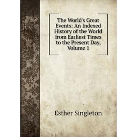 Книга The World's Great Events: An Indexed History of the World from Earliest Times to the Present Day, Volume 1
Книга The World's Great Events: An Indexed History of the World from Earliest Times to the Present Day, Volume 1