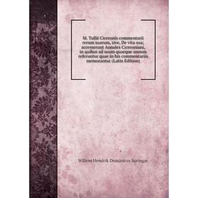 Книга M Tullii Ciceronis commentarii rerum suarum, sive, De vita sua; accesserunt Annales Ciceroniani, in quibus ad suum quaeque annum referuntur quae
Книга M Tullii Ciceronis commentarii rerum suarum, sive, De vita sua; accesserunt Annales Ciceroniani, in quibus ad suum quaeque annum referuntur quae
