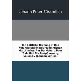 Книга Die Göttliche Ordnung in Den Veränderungen Des Menschlichen Geschlechts: Aus Der Geburt, Dem Tode Und Der Fortpflanzung, Volume 2 (German Editio
Книга Die Göttliche Ordnung in Den Veränderungen Des Menschlichen Geschlechts: Aus Der Geburt, Dem Tode Und Der Fortpflanzung, Volume 2 (German Editio