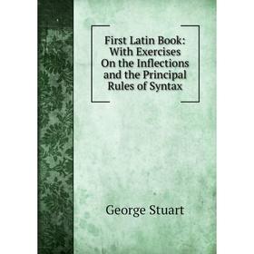 Книга First Latin Book: With Exercises On the Inflections and the Principal Rules of Syntax
Книга First Latin Book: With Exercises On the Inflections and the Principal Rules of Syntax