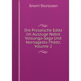 Книга Die Prosaische Edda Im Auszuge Nebst Volsunga-Saga Und Nornagests-Tháttr, Volume 2
Книга Die Prosaische Edda Im Auszuge Nebst Volsunga-Saga Und Nornagests-Tháttr, Volume 2