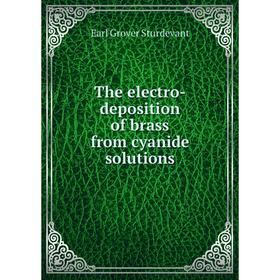 Книга The electro-deposition of brass from cyanide solutions
Книга The electro-deposition of brass from cyanide solutions