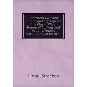 Книга The World's Wit and Humor: An Encyclopedia of the Classic Wit and Humor of All Ages and Nations, Volume 6 (Multilingual Edition)
Книга The World's Wit and Humor: An Encyclopedia of the Classic Wit and Humor of All Ages and Nations, Volume 6 (Multilingual Edition)