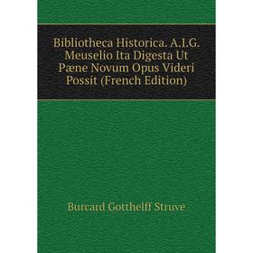 Книга Bibliotheca Historica. A.I.G. Meuselio Ita Digesta Ut Pæne Novum Opus Videri Possit (French Edition)
Книга Bibliotheca Historica. A.I.G. Meuselio Ita Digesta Ut Pæne Novum Opus Videri Possit (French Edition)