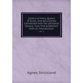 Книга Letters of Mary, Queen of Scots, and documents connected with her personal history: now first published with an introductionvol 1
Книга Letters of Mary, Queen of Scots, and documents connected with her personal history: now first published with an introductionvol 1