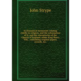 Книга Ecclesiastical memorials relating chiefly to religion, and the reformation of it, and the emergencies of the Church of England, under King Henry
Книга Ecclesiastical memorials relating chiefly to religion, and the reformation of it, and the emergencies of the Church of England, under King Henry